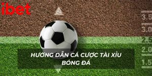 huong-dan-ca-cuoc-tai-xiu-bong-da-ibet