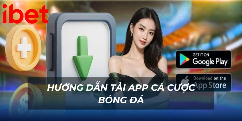 huong-dan-tai-app-ca-cuoc-bong-da-ibet