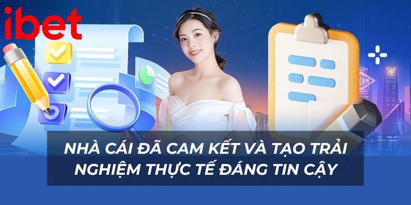  Nhà cái đã cam kết và hoàn thành trải nghiệm thực tế đáng tin cậy
