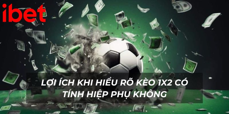 Lợi ích khi hiểu rõ kèo 1x2 có tính hiệp phụ không