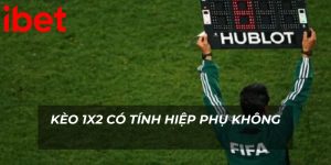 keo-1x2-co-tinh-hiep-phu-khong-ibet